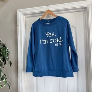 Graphic Sweatshirt "Yes, I'm Cold Me 24:7" Blue Crewneck Pullover Size L